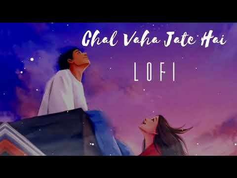 Chal Vaha Jate Hai [lofi] song