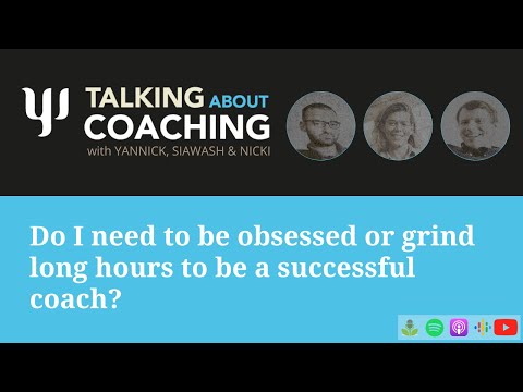 Do I need to grind long hours to be a successful coach? Talking about Coaching - Episode 38