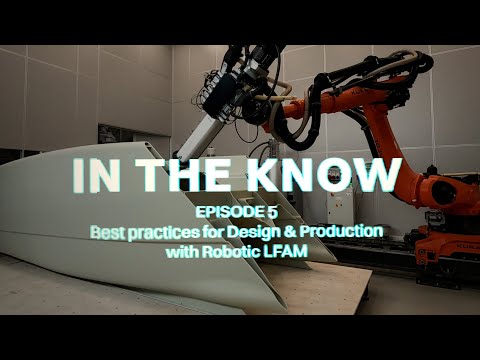 In The Know - Ep. 5 | Design & Production Best Practices for Robotic LFAM