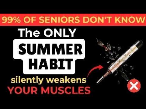 OVER 60, This Summer Habit Silently DESTROYS Your MUSCLE Strength Every Day!