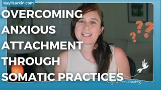 How Somatic Exploration Can Help Transform Anxious Attachment