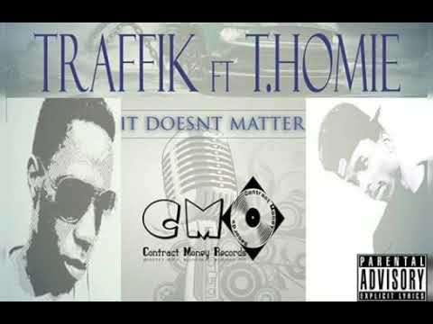 Traffik ft T.Homie - It Doesn't Matter (Official Audio)