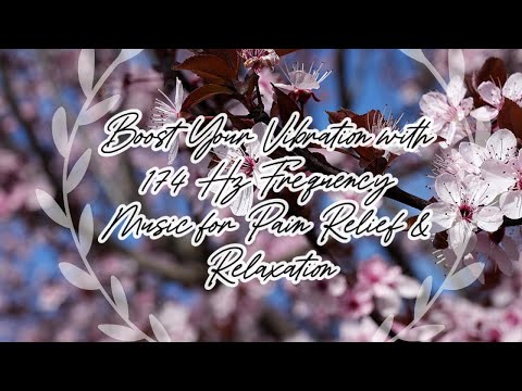 Boost Your Vibration with 174 Hz Frequency Music for Pain Relief, Relaxation #174Hz #FrequencyMusic