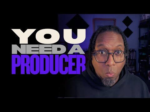 You Need a Producer — Here’s Why...