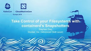 Take Control of your Filesystems with containerd’s Snapshotters - Stephen Day, Docker, Inc.