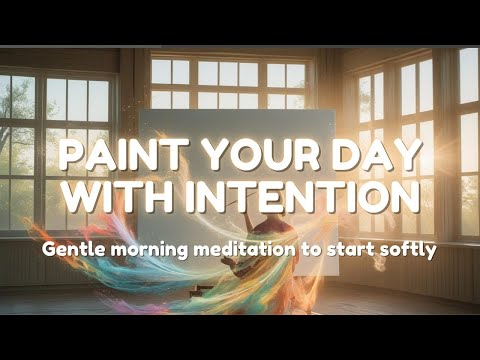 Paint Your Day with Intention 🌅 | 10-Min Morning Meditation for a Calm & Empowered Start