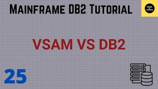 Differences Between VSAM and DB2 - Mainframe DB2 Tutorial - Part 25(Volume Revised)