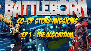 WE BEGIN OUR ADVENTURE! | BattleBorn Co-Op Story Missions | The Algorithm PART 1!