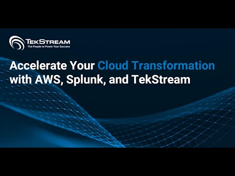 Accelerate Your Cloud Transformation with AWS, Splunk, and TekStream