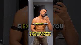 YOU NEED JUST 5 EXERCISES FOR THE PERFECT PHYSIQUE