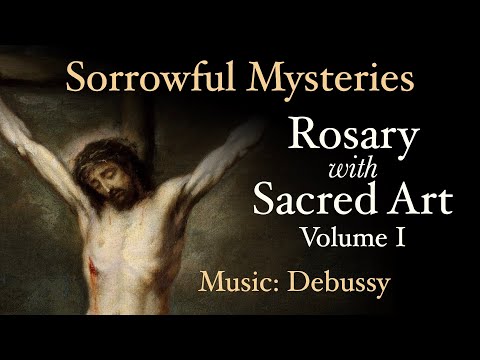 Sorrowful Mysteries - Rosary with Sacred Art, Vol. I - Music: Debussy