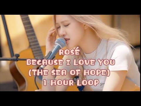 ROSÉ- Because I Love You 1 hour loop ( The Sea Of Hope)