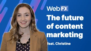 Content Marketing in 2022 | Future of Content Marketing | Insights and Predictions from WebFX