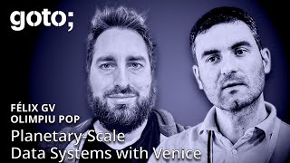 Building Planetary-Scale Data Systems with Venice • Felix GV & Olimpiu Pop • GOTO 2026