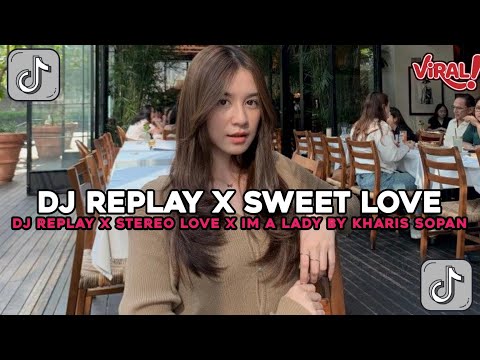DJ REPLAY X SWEET LOVE BY KHARIS SOPAN VIRAL TIKTOK TERBARU 2025 YANG KALIAN CARI!! 