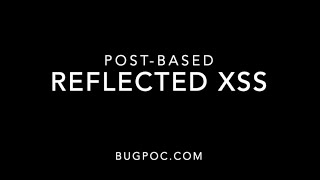 BugPoC | Post-Based Reflected Cross-Site Scripting (XSS)