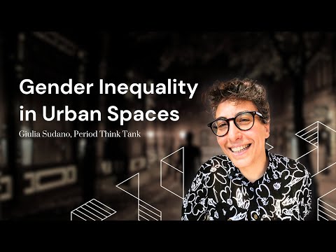 Gender Inequality in Urban Spaces: Data, Policy & Advocacy | Giulia Sudano, Period Think Tank