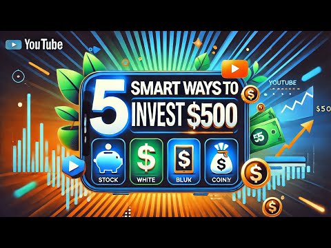 5 Smart Ways to Invest $500: Grow Your Wealth!