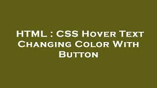 HTML : CSS Hover Text Changing Color With Button