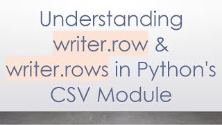 Understanding writer.row & writer.rows in Python's CSV Module