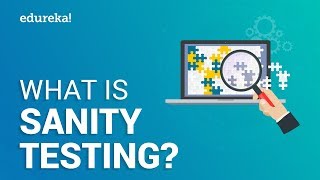 What is Sanity Testing? | Sanity Testing Tutorial | Software Testing Training | Edureka