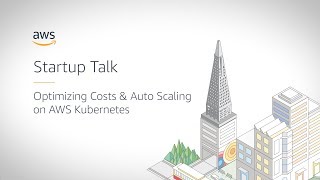 Optimizing Costs & Auto Scaling on AWS Kubernetes [Branch]
