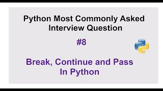 Python Interview Questions #8 - What is a break, continue, and pass statement in Python?