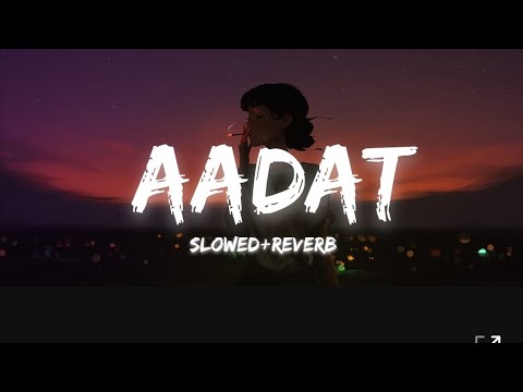 Aadat (slowed+reverb) | Ninja