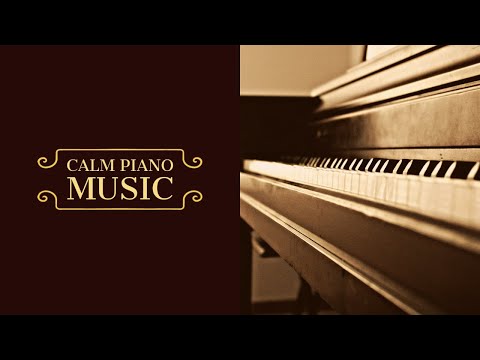 Calm Piano Music, Study Music, Focus, Think, Meditation, Relaxing Music