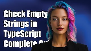 How to Check for Empty Strings in TypeScript: A Complete Guide