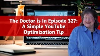 The Doctor is In Episode 327: A Simple YouTube Optimization Tip