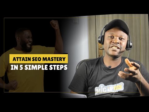 How To Attain SEO Mastery In 5 Simple Steps