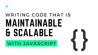 How To Write Maintainable & Scalable Code