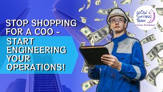 Stop Shopping for a COO - Start Engineering Your Operations