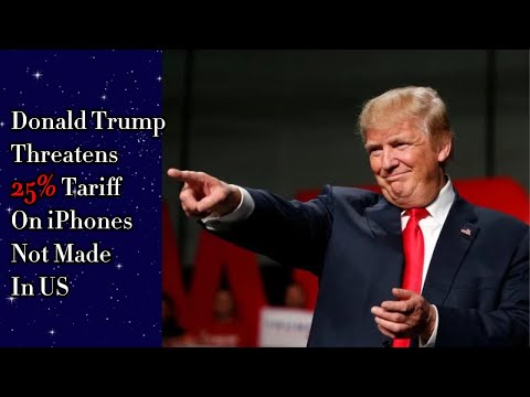 Donald Trump Threatens 25% Tariff On iPhones Not Made In US