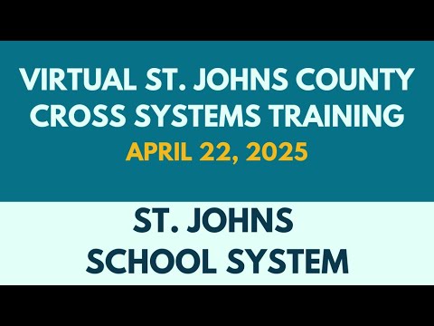 St. Johns School System | Virtual St. Johns County Cross Systems Training | April 2025