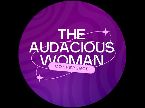 The AUDACIOUS WOMAN CONFERENCE