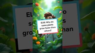 ELI5: Why do some plants grow faster than others?#SimplyExplained #ELI5 #FunFacts #LearnSomethingNew
