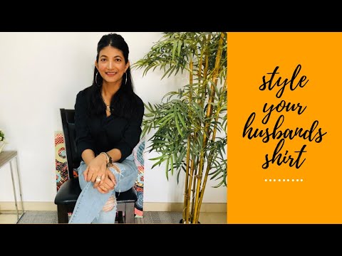 Styling tips for wearing your Husband's Shirt.
