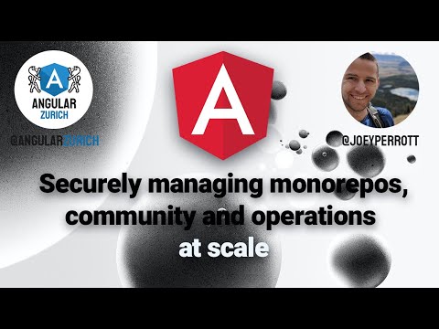 Securely managing Angular monorepos, community and operations at scale - Joey Perrott | Angular team
