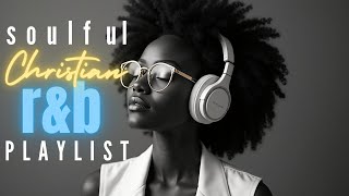 Soulful Christian Praise & Worship R&B Blues Playlist| Peaceful Neo-Soul Gospel Music