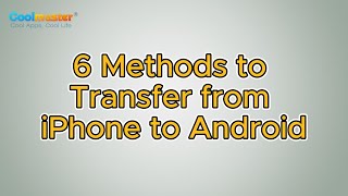 How to Transfer from iPhone to Android? (Top 6 Ways)