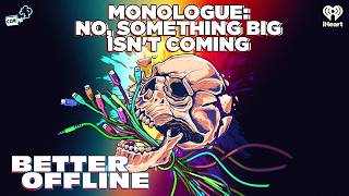 Monologue: No, Something Big Isn't Coming | Better Offline