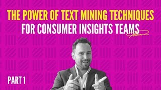 The Power Of Text Mining Techniques for Consumer Insights Teams PART 1