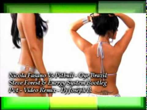 Nicola Fasano Vs Pitbull & Fatman Scoop   Oye Brazil Steve Forest & Pvt Video Remix Dj Josêph B