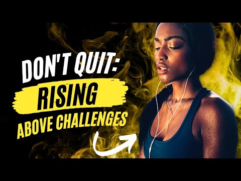 Don't Quit: Rising Above Challenges