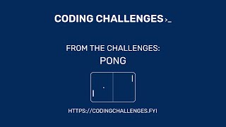 Coding Challenges - From The Challenges: Pong