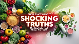 Shocking Truths That Will Change Your Health