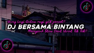 DJ Bersama Bintang Mengsad Parah!! Slow Beat Viral Tik Tok Terbaru 2024!!🎵
