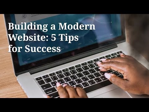 Building a Modern Website 5 Tips For Success